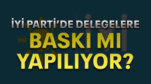 İYİ Parti’de delegelere baskı mı yapılıyor?